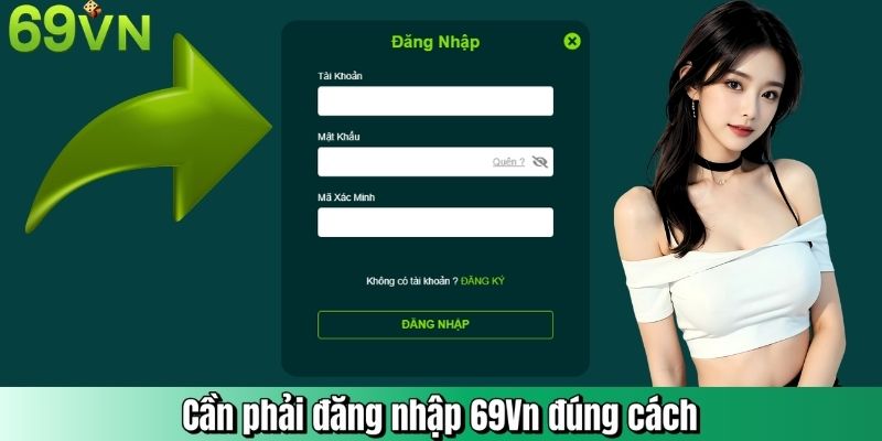 Cần phải đăng nhập 69Vn đúng cách