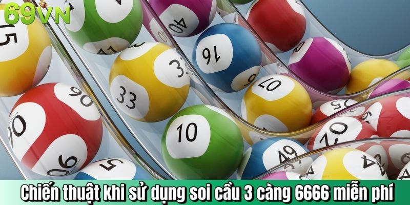 Chiến thuật khi sử dụng soi cầu 3 càng 6666 miễn phí