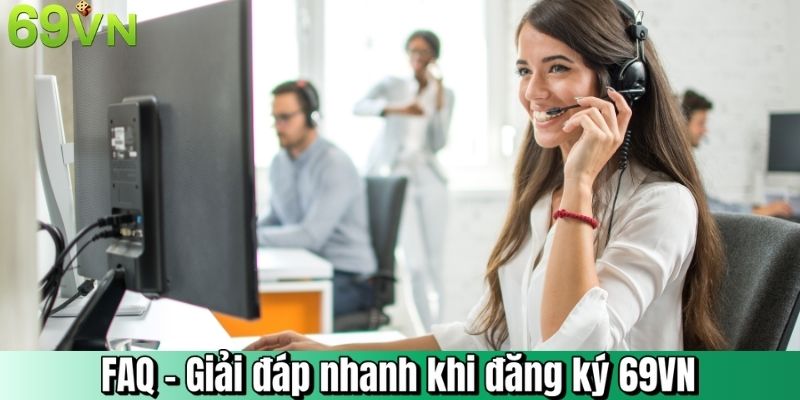 FAQ – Giải đáp nhanh khi đăng ký 69VN