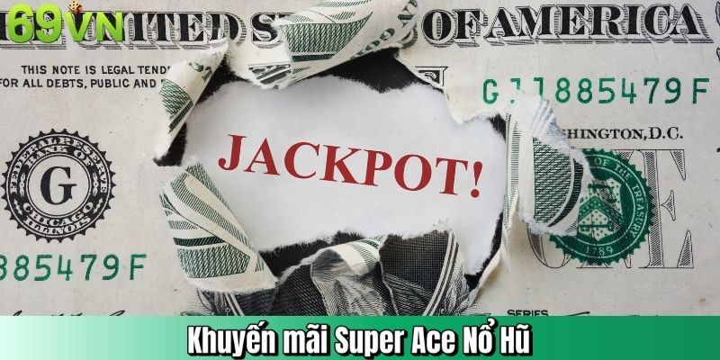 Khuyến mãi Super Ace Nổ Hũ