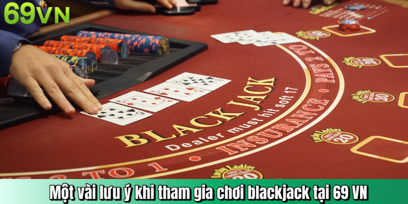 Một vài lưu ý khi tham gia chơi blackjack tại 69 Vn