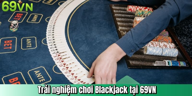 Trải nghiệm chơi Blackjack tại 69VN