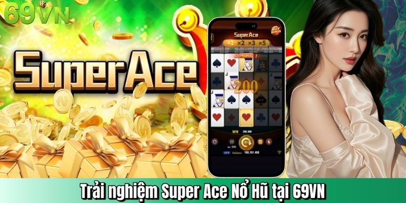 Trải nghiệm Super Ace Nổ Hũ tại 69VN